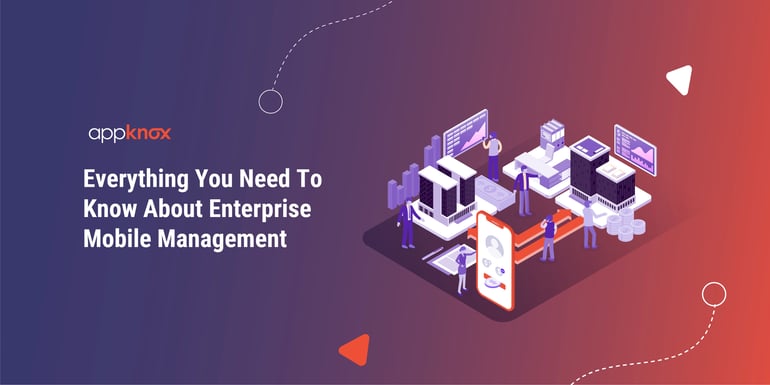 Everything you need to know about enterprise mobile management.