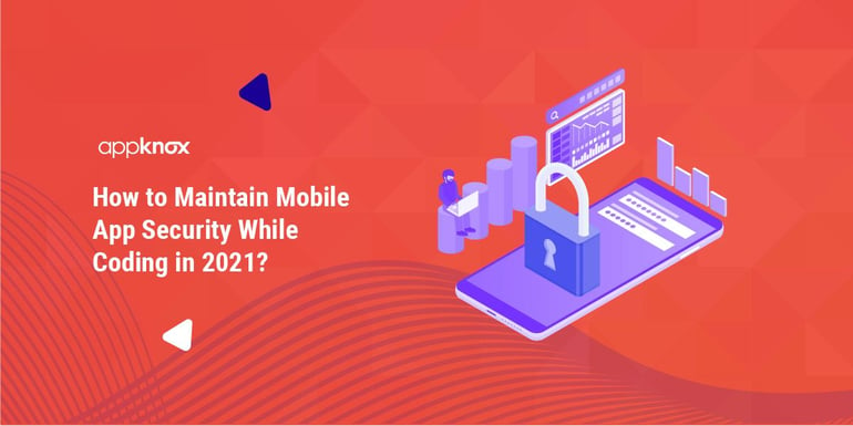 How to Maintain Mobile App Security While Coding in 2021?