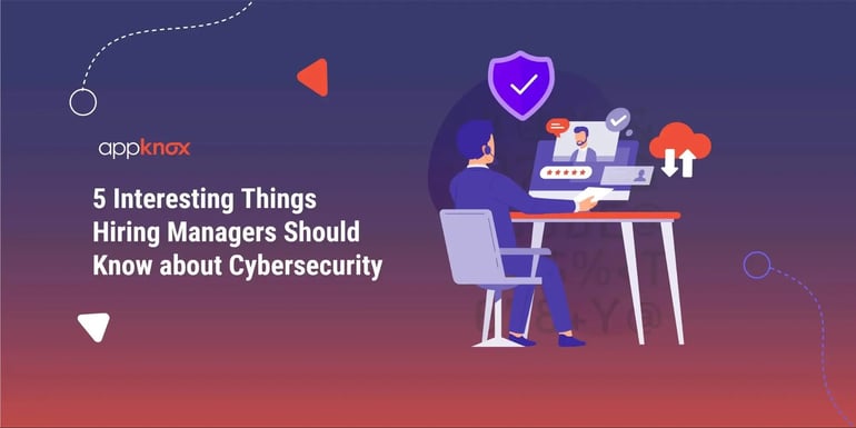 5 Interesting Things Hiring Managers Should Know about Cybersecurity