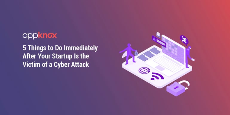 5 Things to Do Immediately After Your Startup Is the Victim of a Cyber Attack