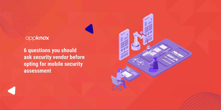6 questions you should ask security vendor before opting for mobile security assessment