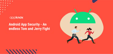 Android App Security - An endless Tom and Jerry Fight