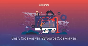 Appknox – Binary Code Analysis Vs Source Code Analysis