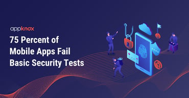 Learn why 75% of mobile apps fail basic security tests?