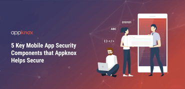 5 Key Mobile App Security Components that Appknox Helps Secure