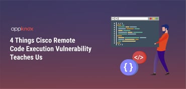 4 Things Cisco Remote Code Execution Vulnerability Teaches Us