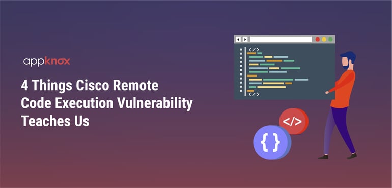 4 Things Cisco Remote Code Execution Vulnerability Teaches Us