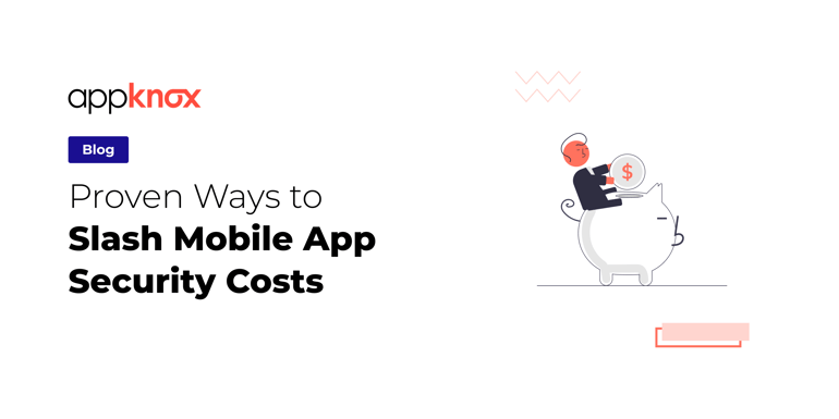 Proven Ways to Slash Mobile App Security Costs