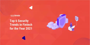 Top 6 Security Trends in Fintech for the Year 2021