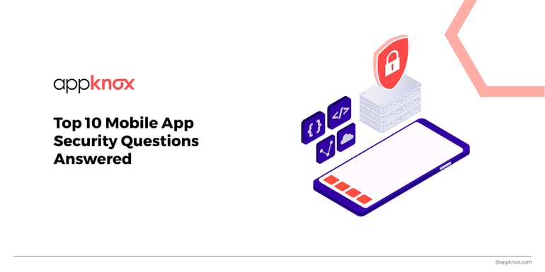 Top 10 Mobile App Security Questions Answered 
