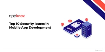 Top 10 Security Issues in Mobile App Development