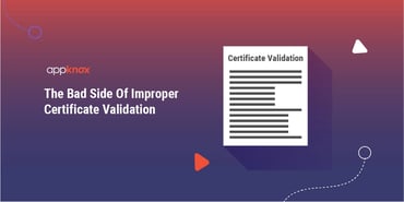 The Bad Side Of Improper Certificate Validation