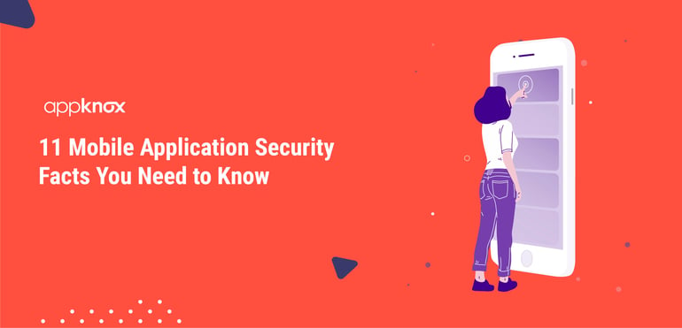 11 Mobile Application Security Facts You Need to Know