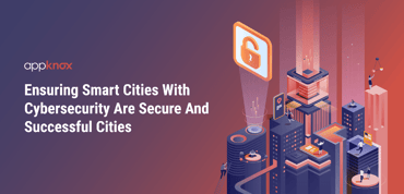 Ensuring Smart Cities With Cybersecurity Are Secure And Successful Cities