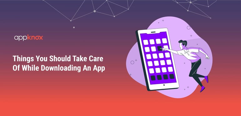 Things You Should Take Care Of While Downloading An App