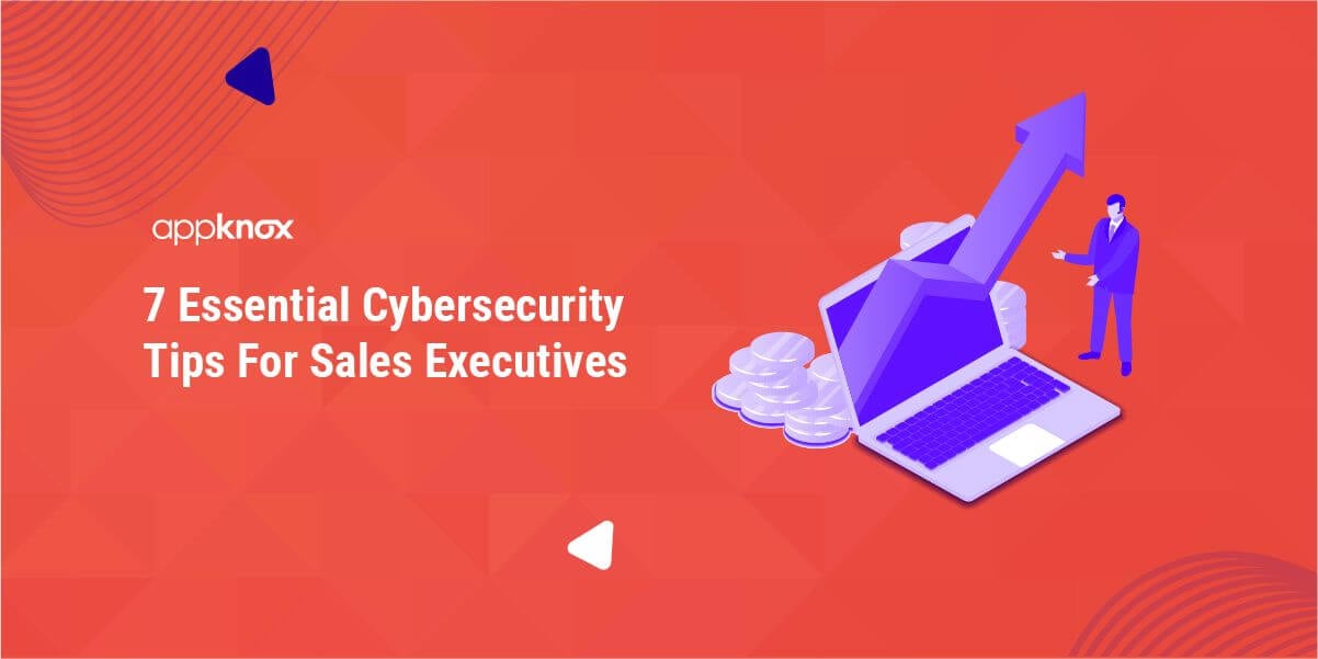 7 important cybersecurity tips for sales executives