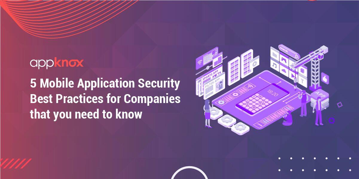 The top 5 mobile application security practices every company must know