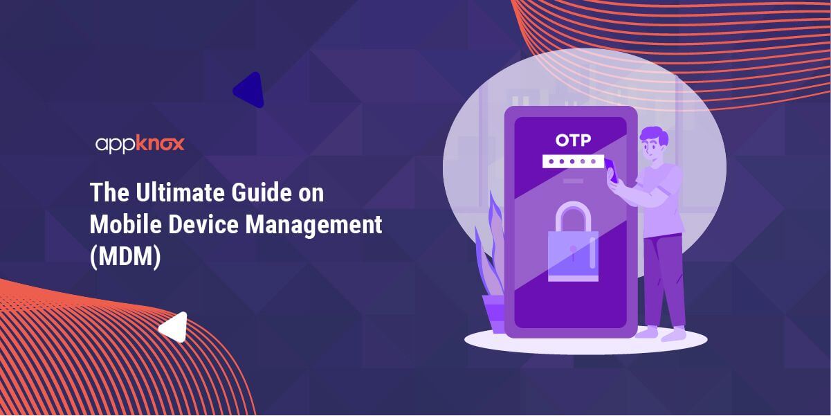 The Ultimate Guide On Mobile Device Management Mdm